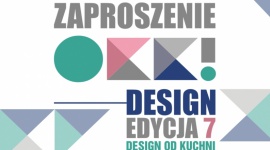 OKK! design – 7. edycja. Spotkanie z dobrym wzornictwem! DESIGN OD KUCHNI