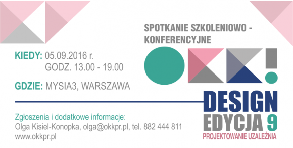 Zapraszamy na 9. edycję OKK! design! Dom, LIFESTYLE - OKK! design – 5.09.2016r. odbędzie się już 9. edycja spotkania z dobrym wzornictwem, tym razem pod hasłem: PROJEKTOWANIE UZALEŻNIA