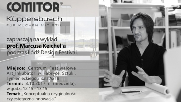 Comitor i Küppersbusch na Łódź Design Festival Dom, LIFESTYLE - Początek jesieni obfituje w szereg ciekawych wydarzeń związanych z wnętrzami oraz dobrym designem. Prócz stołecznego Home Expo, firmy Comitor nie mogło zabraknąć także na Łódź Design Festival. Serdecznie zapraszamy na wykład Marcusa Keichel’a, projektanta marki Küppersbusch.